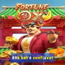 89k bet é confiável